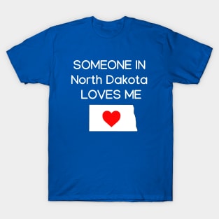 Someone in North Dakota Loves Me T-Shirt